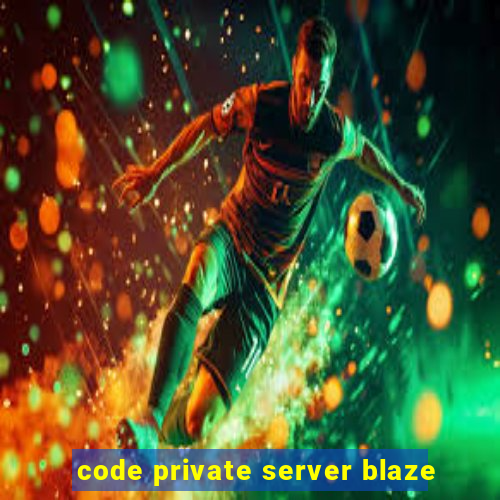 code private server blaze